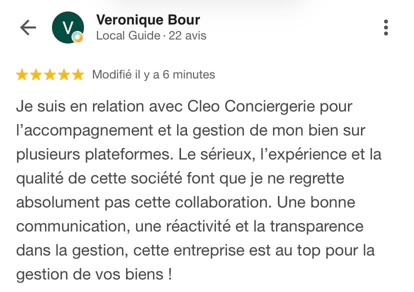 Avis Google 5 étoiles de Véronique Bour, Local Guide : « Je suis en relation avec Cléo Conciergerie pour l'accompagnement et la gestion de mon bien sur plusieurs plateformes. Le sérieux, l'expérience et la qualité de cette société font que je ne regrette absolument pas cette collaboration. Une bonne communication, une réactivité et la transparence dans la gestion, cette entreprise est au top pour la gestion de vos biens ! »